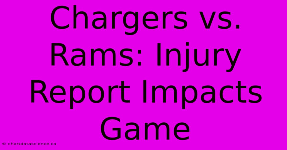 Chargers Vs. Rams: Injury Report Impacts Game