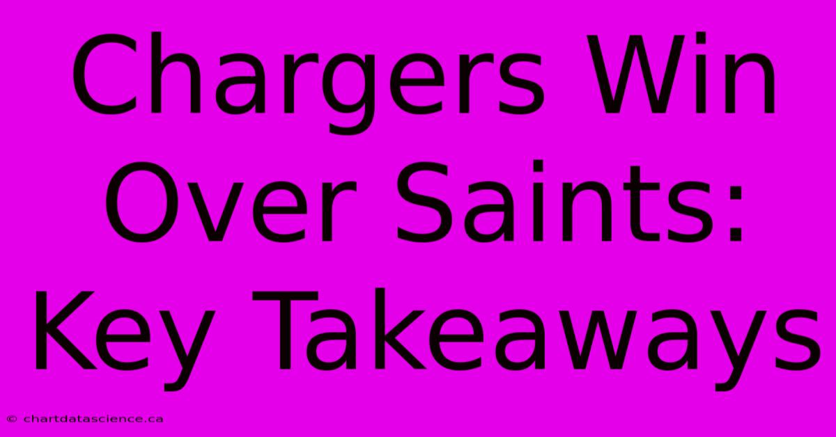 Chargers Win Over Saints: Key Takeaways