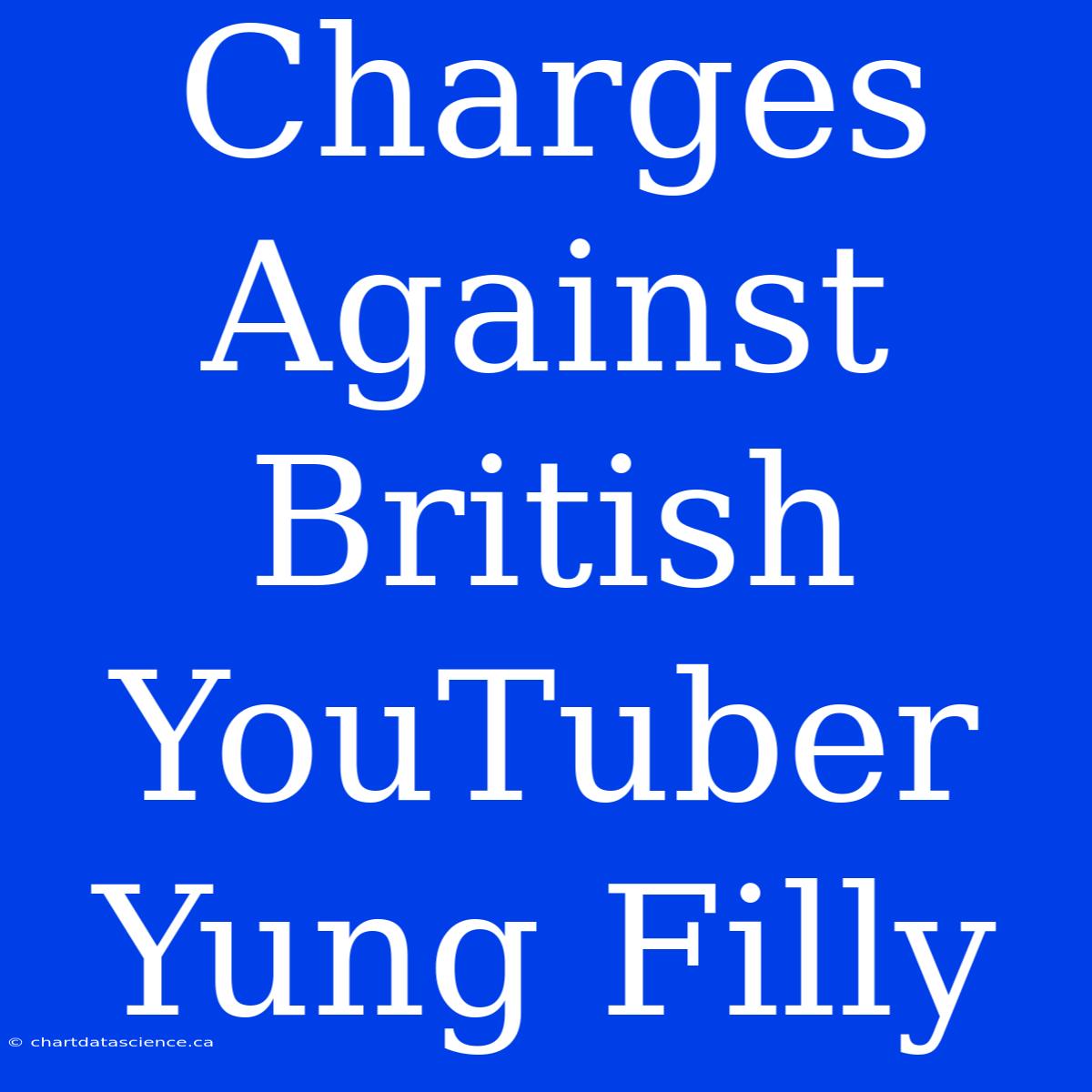 Charges Against British YouTuber Yung Filly