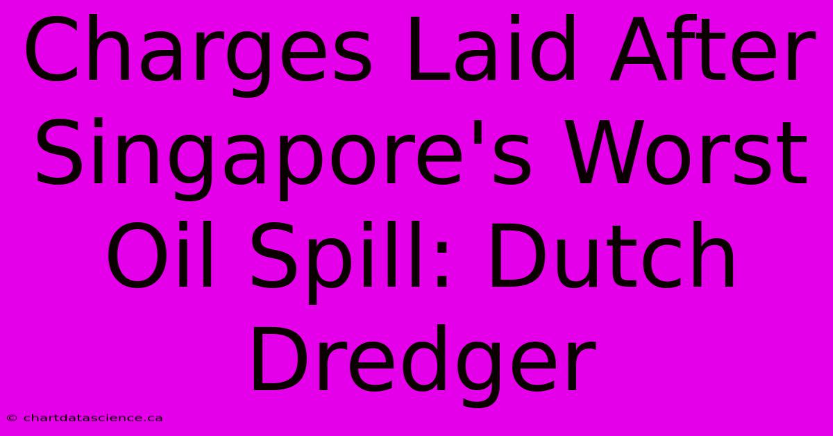 Charges Laid After Singapore's Worst Oil Spill: Dutch Dredger