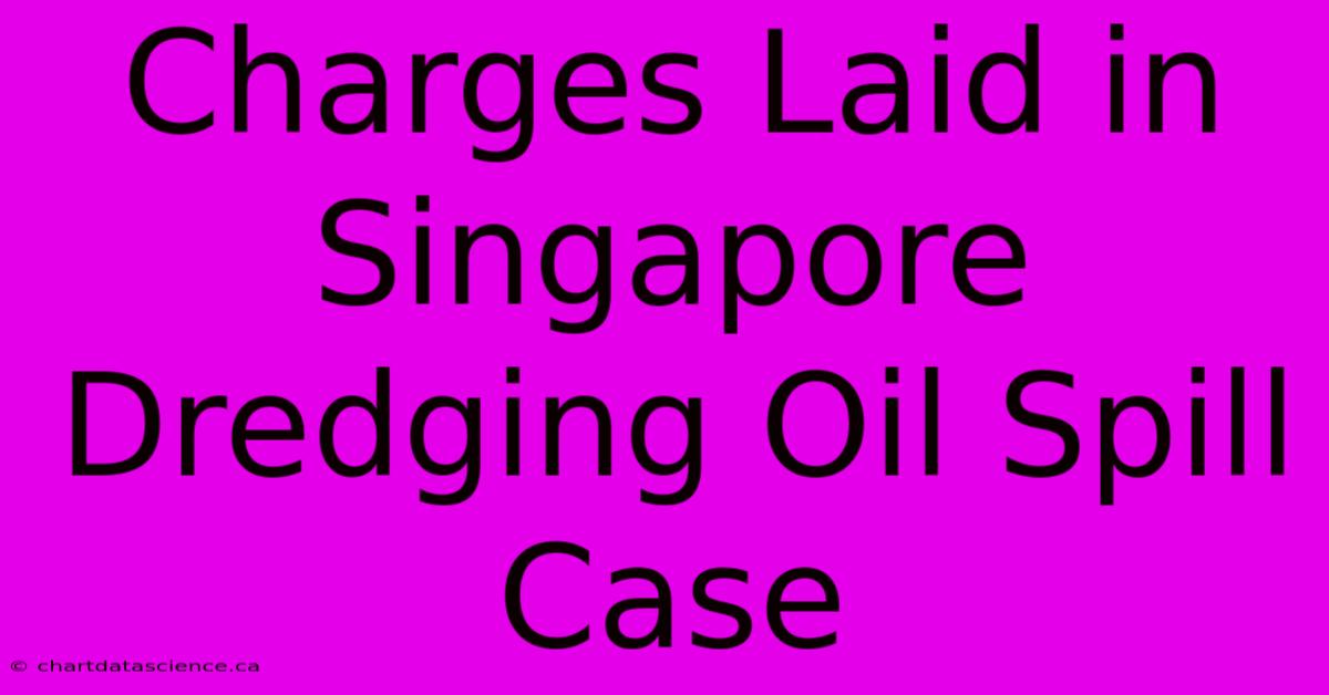 Charges Laid In Singapore Dredging Oil Spill Case