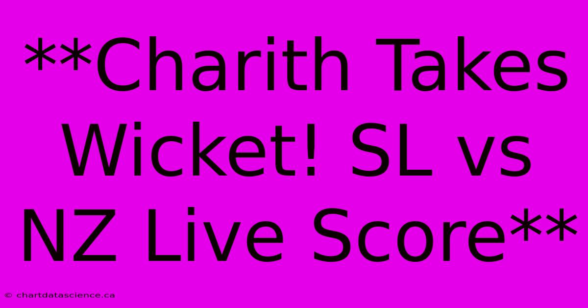 **Charith Takes Wicket! SL Vs NZ Live Score**