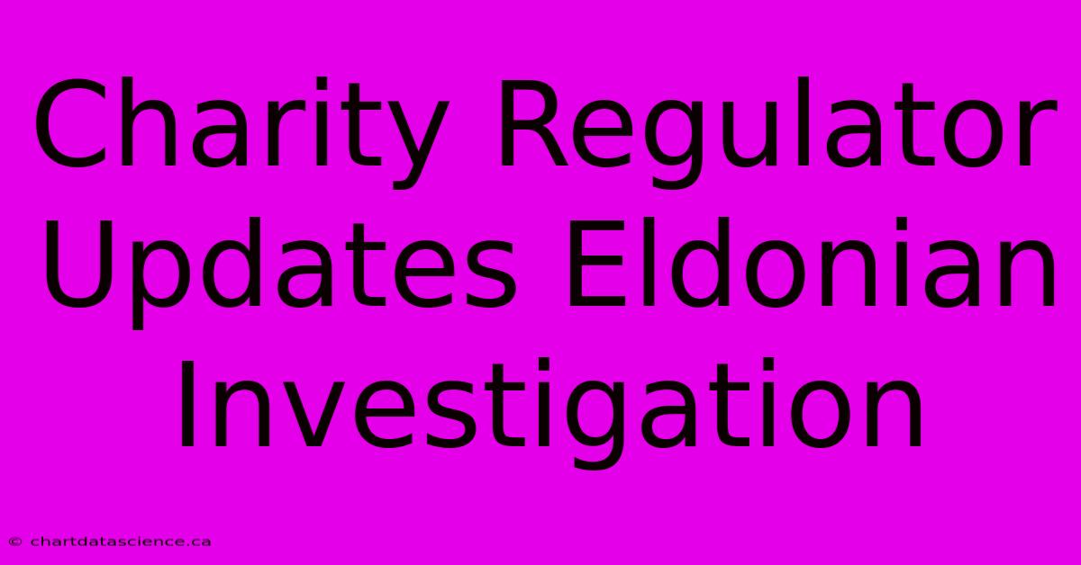 Charity Regulator Updates Eldonian Investigation