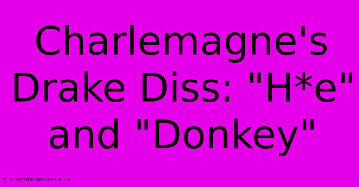 Charlemagne's Drake Diss: 