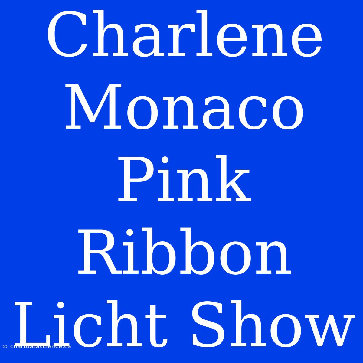 Charlene Monaco Pink Ribbon Licht Show