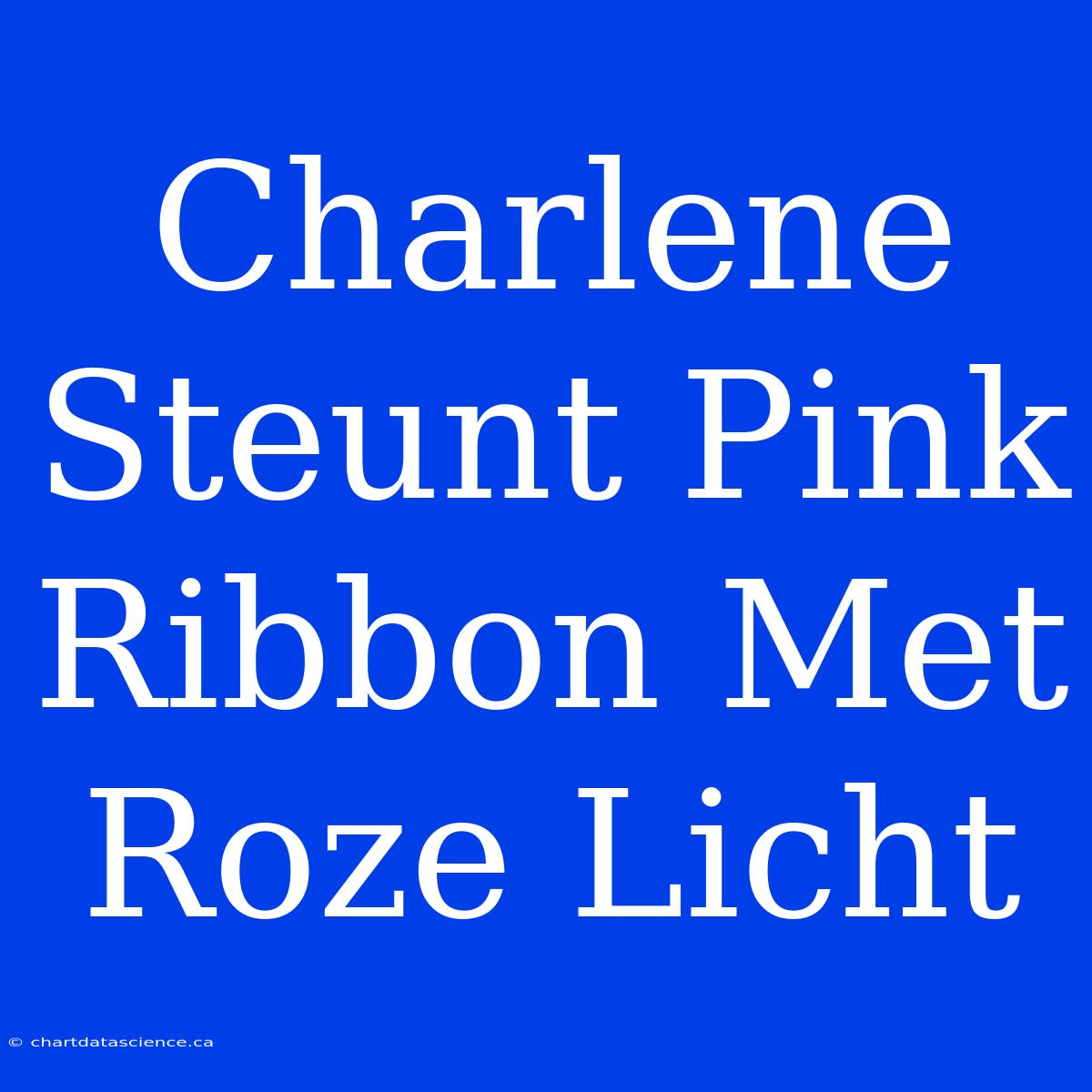 Charlene Steunt Pink Ribbon Met Roze Licht