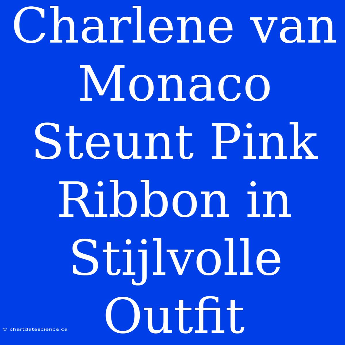 Charlene Van Monaco Steunt Pink Ribbon In Stijlvolle Outfit