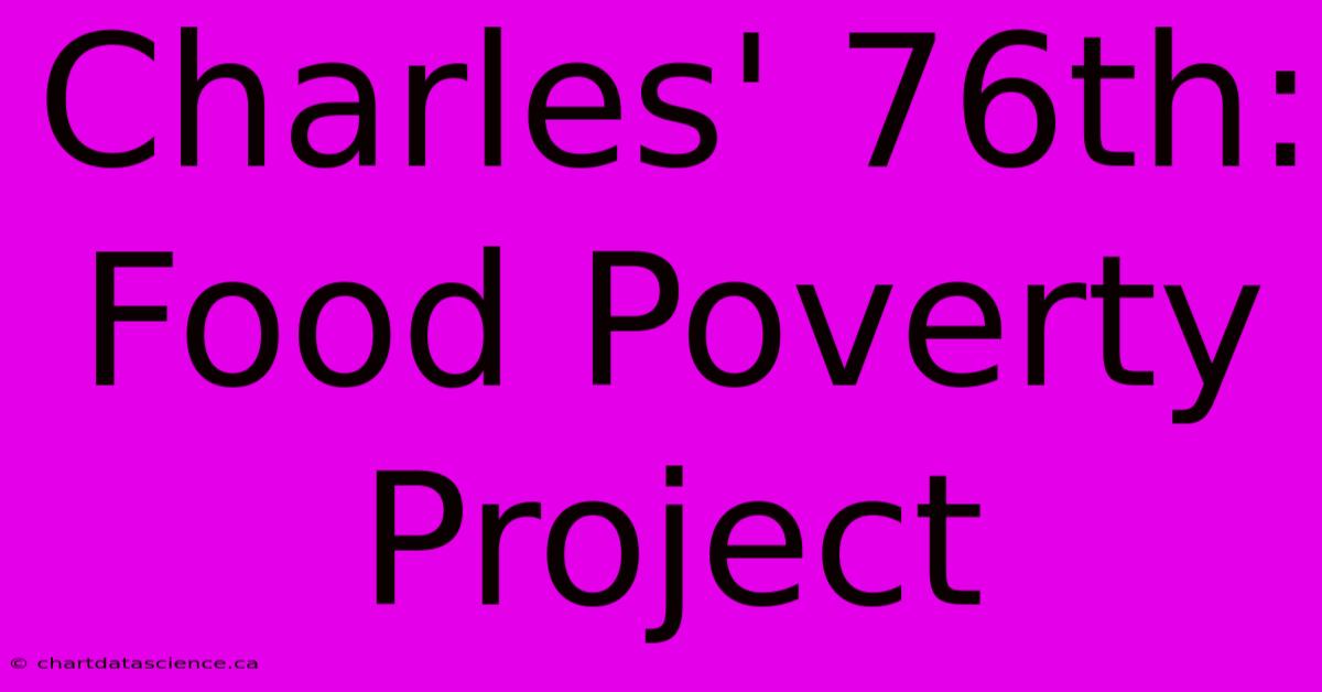 Charles' 76th: Food Poverty Project