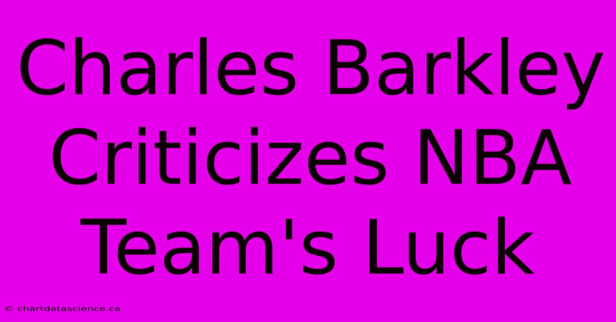 Charles Barkley Criticizes NBA Team's Luck