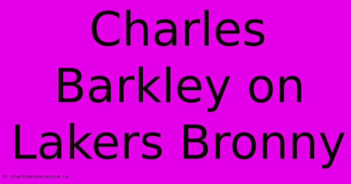 Charles Barkley On Lakers Bronny