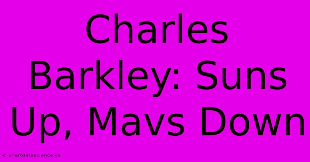 Charles Barkley: Suns Up, Mavs Down