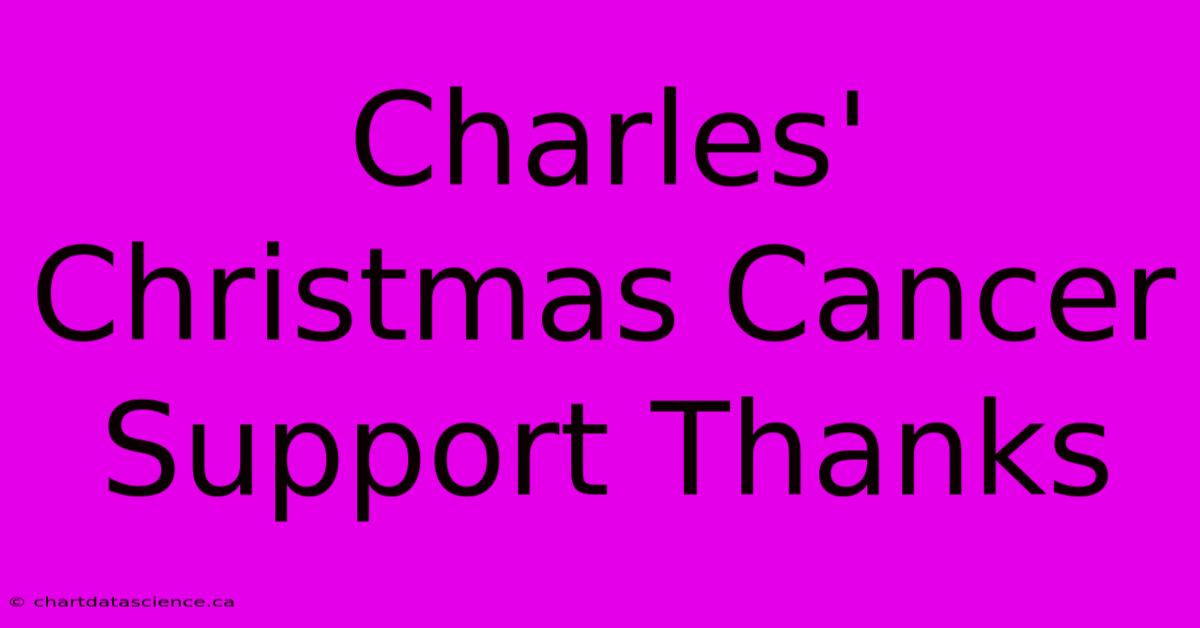 Charles' Christmas Cancer Support Thanks