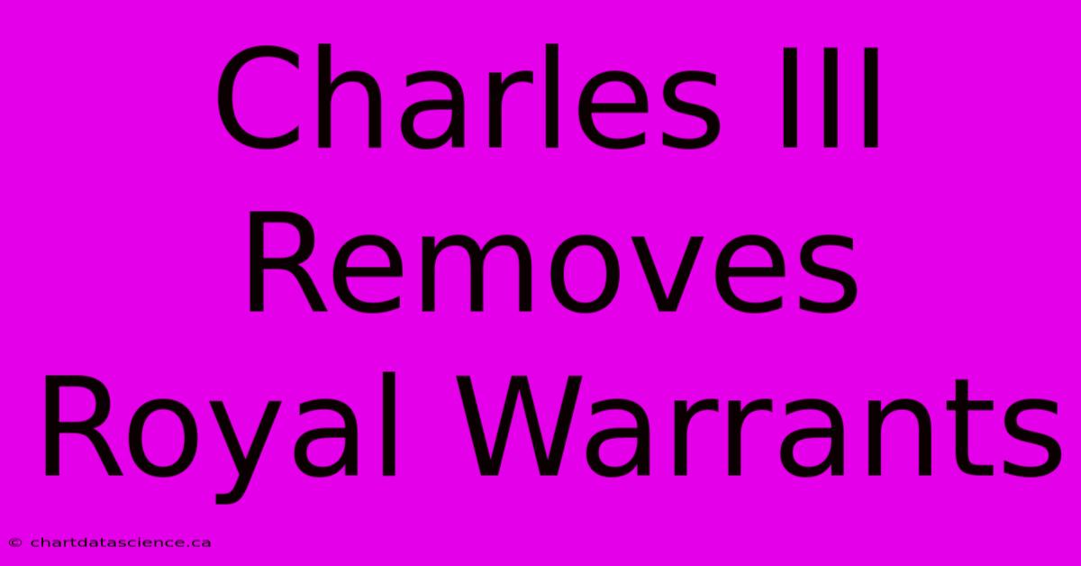 Charles III Removes Royal Warrants