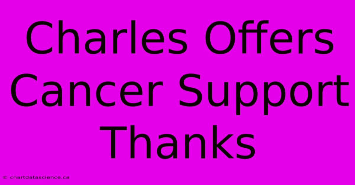 Charles Offers Cancer Support Thanks