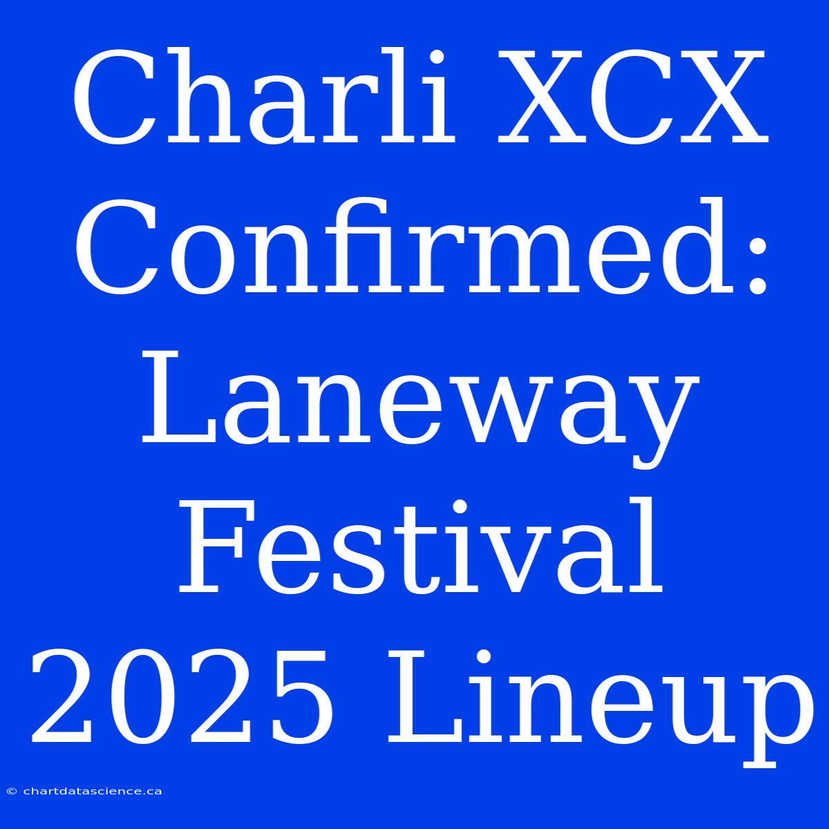 Charli XCX Confirmed: Laneway Festival 2025 Lineup