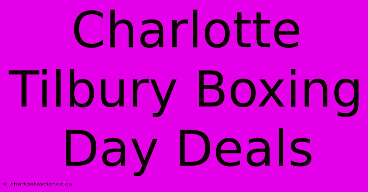 Charlotte Tilbury Boxing Day Deals