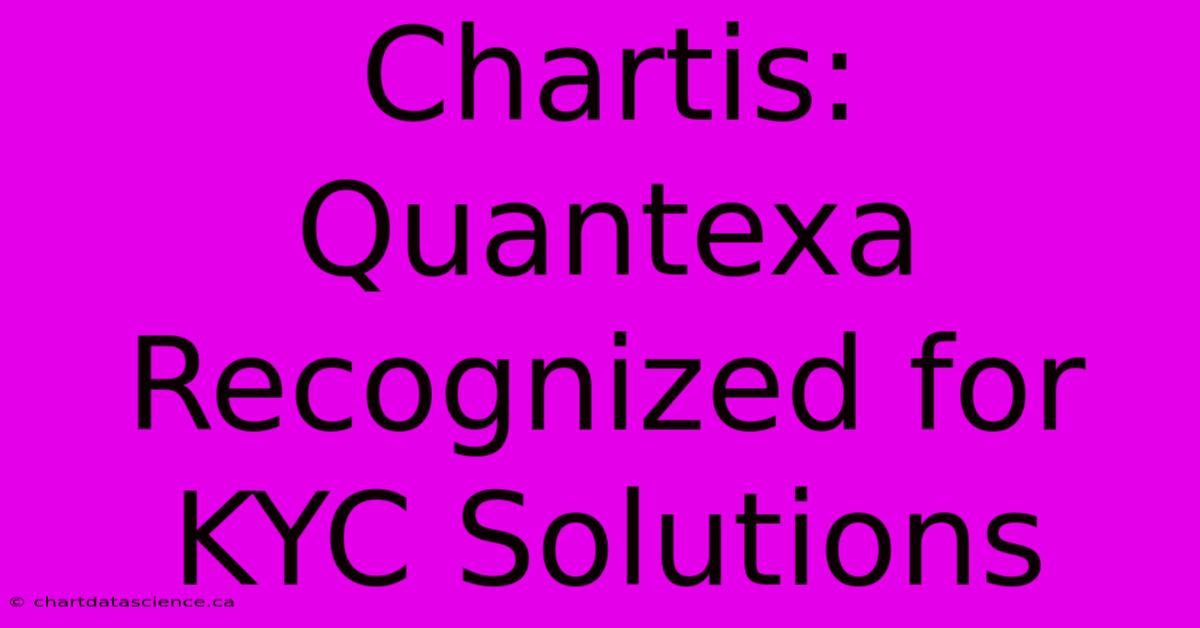 Chartis: Quantexa Recognized For KYC Solutions