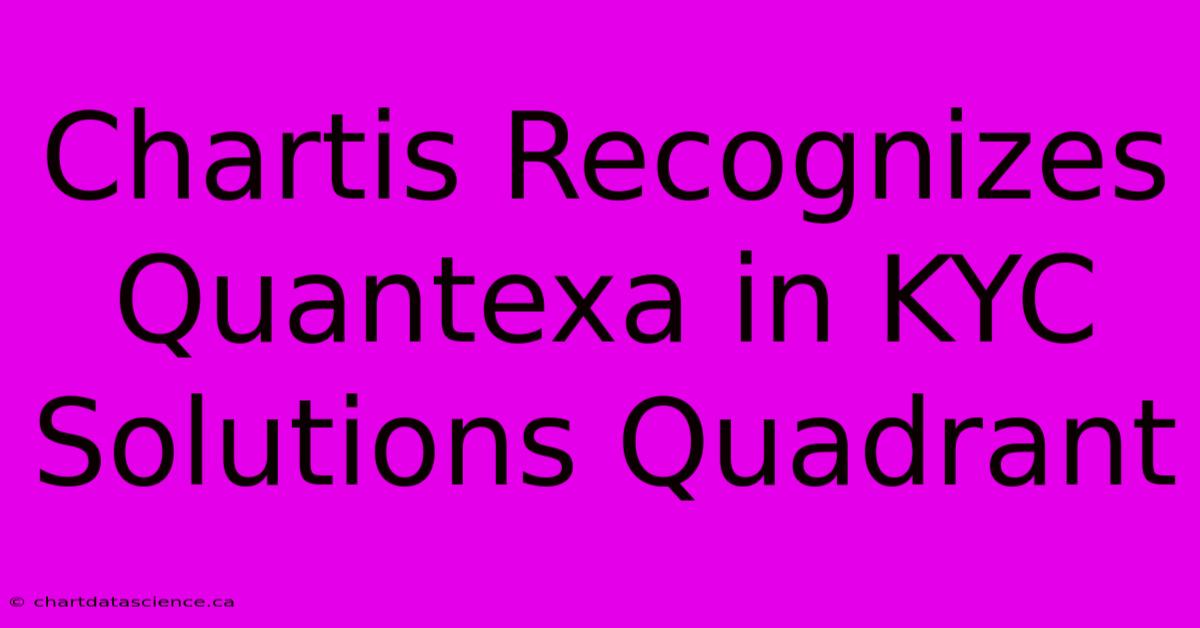 Chartis Recognizes Quantexa In KYC Solutions Quadrant