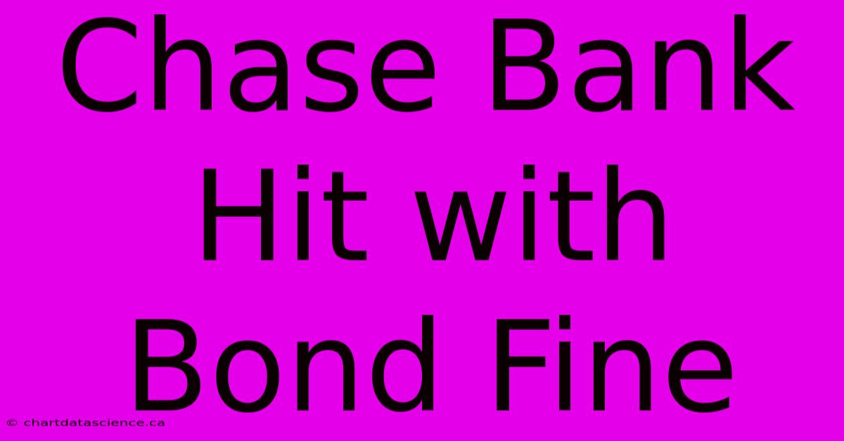 Chase Bank Hit With Bond Fine