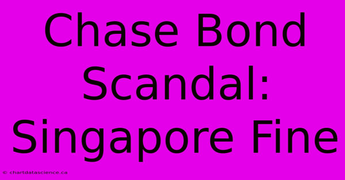 Chase Bond Scandal: Singapore Fine