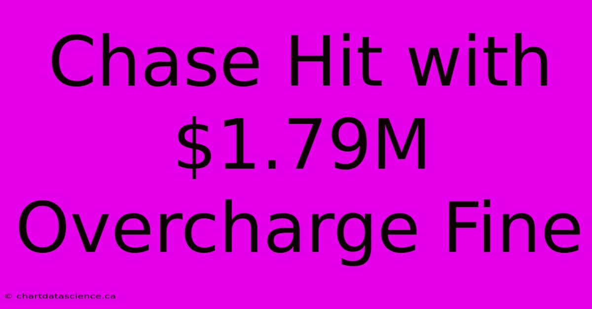 Chase Hit With $1.79M Overcharge Fine