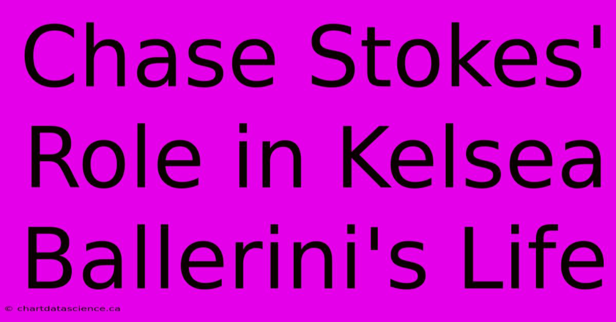 Chase Stokes' Role In Kelsea Ballerini's Life 