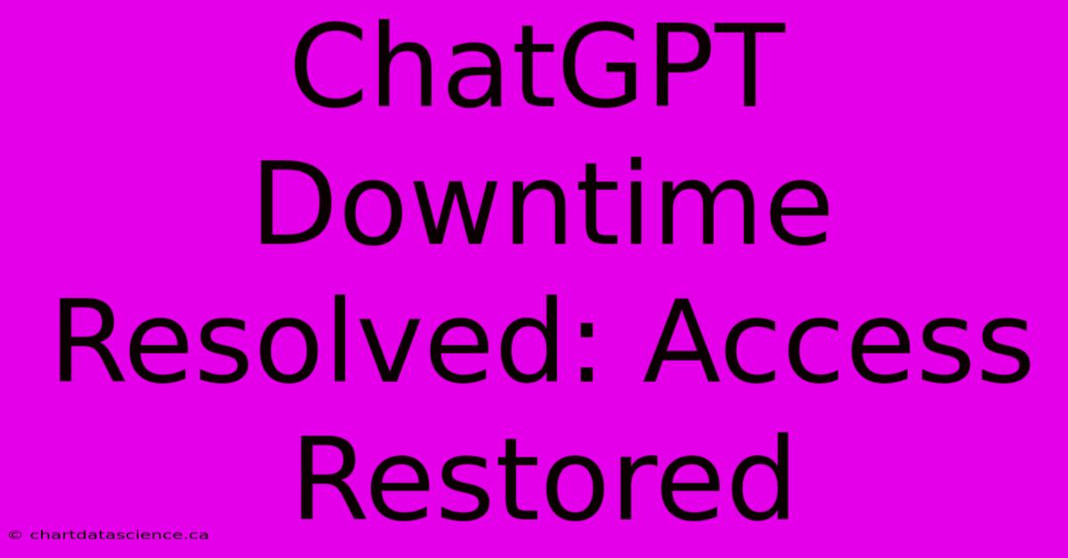 ChatGPT Downtime Resolved: Access Restored