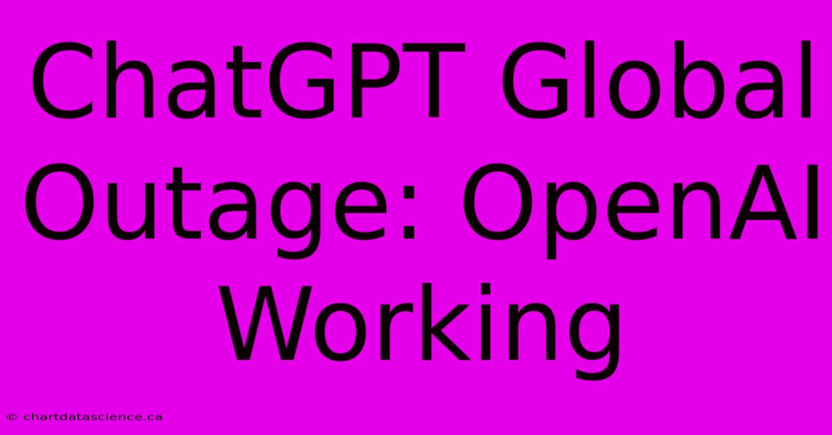 ChatGPT Global Outage: OpenAI Working