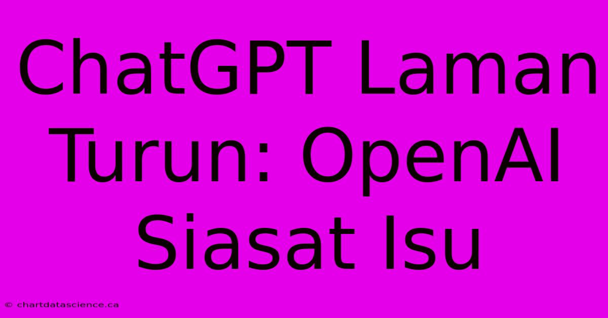 ChatGPT Laman Turun: OpenAI Siasat Isu