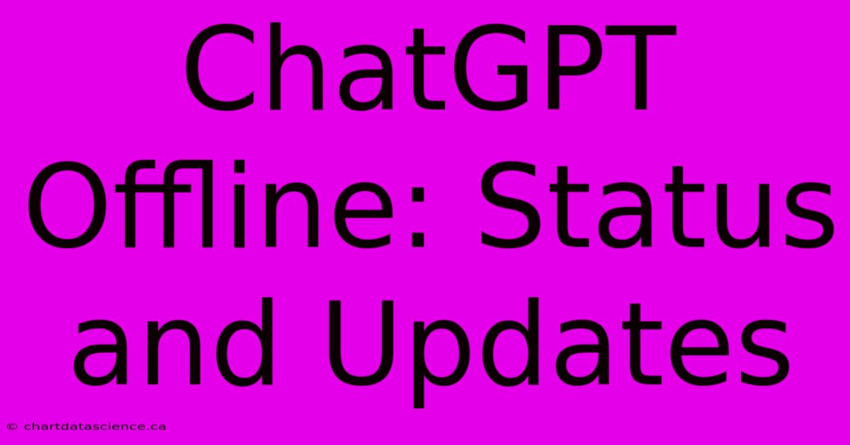 ChatGPT Offline: Status And Updates