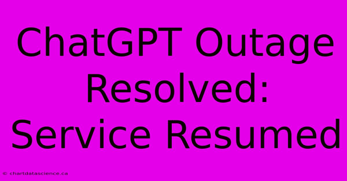 ChatGPT Outage Resolved: Service Resumed