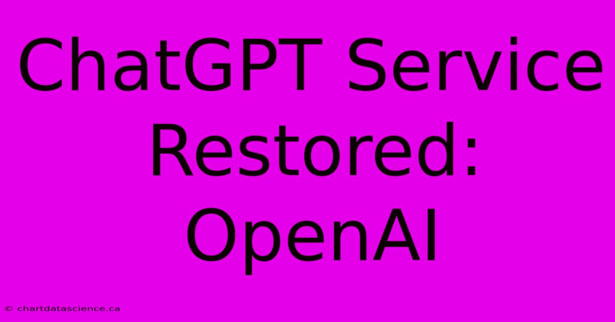 ChatGPT Service Restored: OpenAI