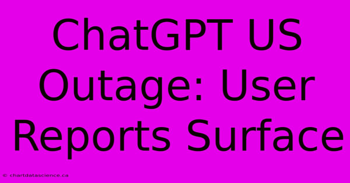 ChatGPT US Outage: User Reports Surface