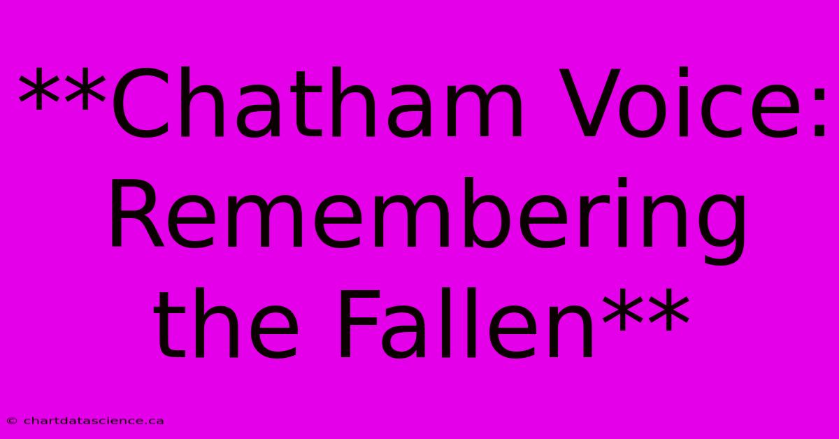 **Chatham Voice: Remembering The Fallen** 