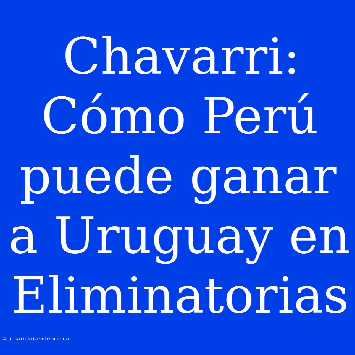 Chavarri: Cómo Perú Puede Ganar A Uruguay En Eliminatorias