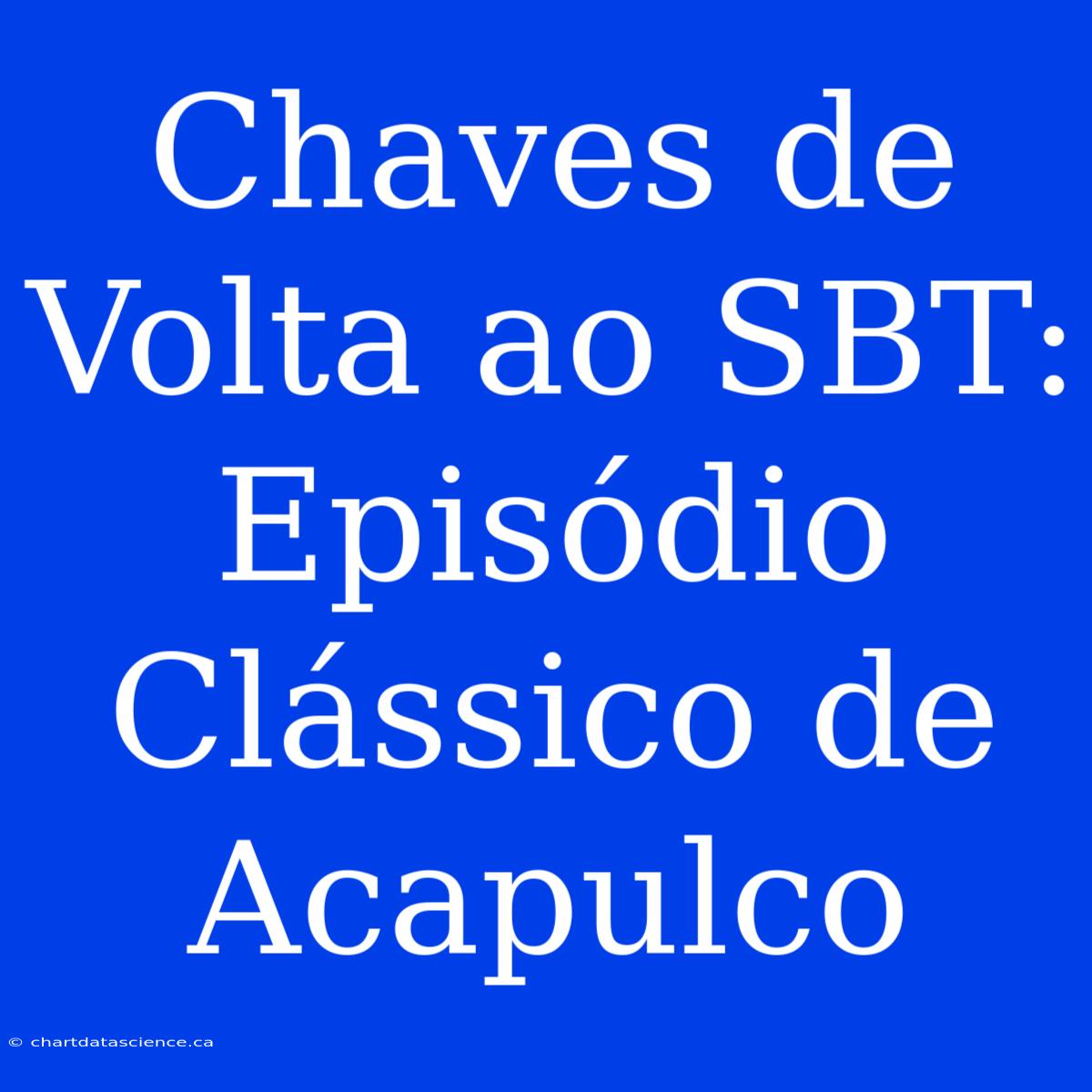 Chaves De Volta Ao SBT: Episódio Clássico De Acapulco