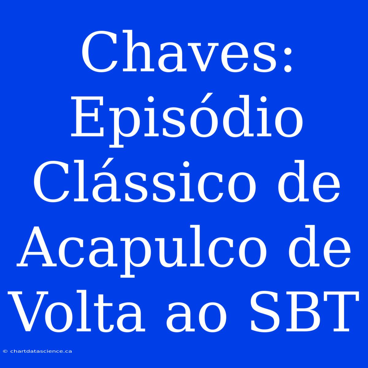 Chaves: Episódio Clássico De Acapulco De Volta Ao SBT