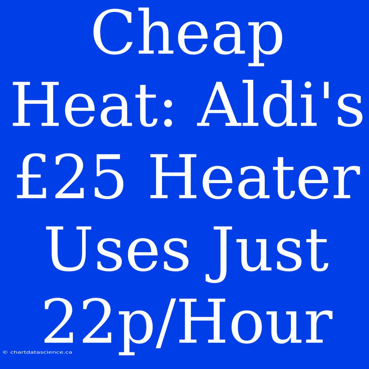 Cheap Heat: Aldi's £25 Heater Uses Just 22p/Hour