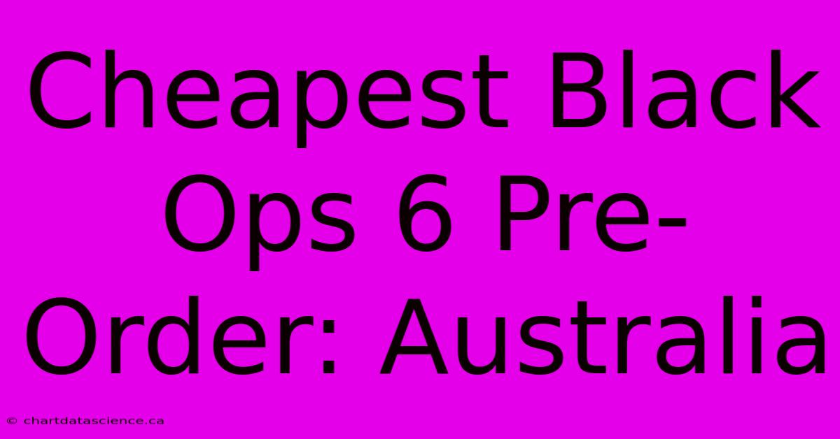 Cheapest Black Ops 6 Pre-Order: Australia