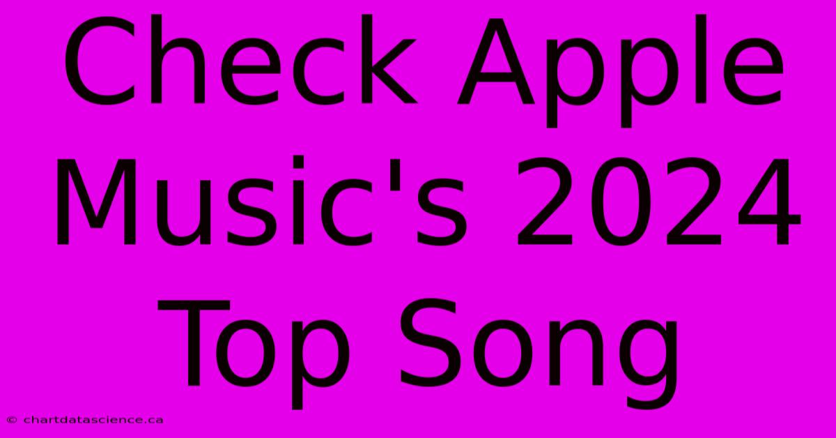 Check Apple Music's 2024 Top Song