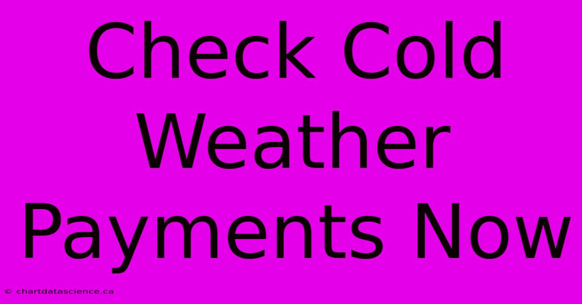 Check Cold Weather Payments Now