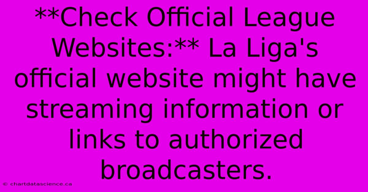 **Check Official League Websites:** La Liga's Official Website Might Have Streaming Information Or Links To Authorized Broadcasters. 