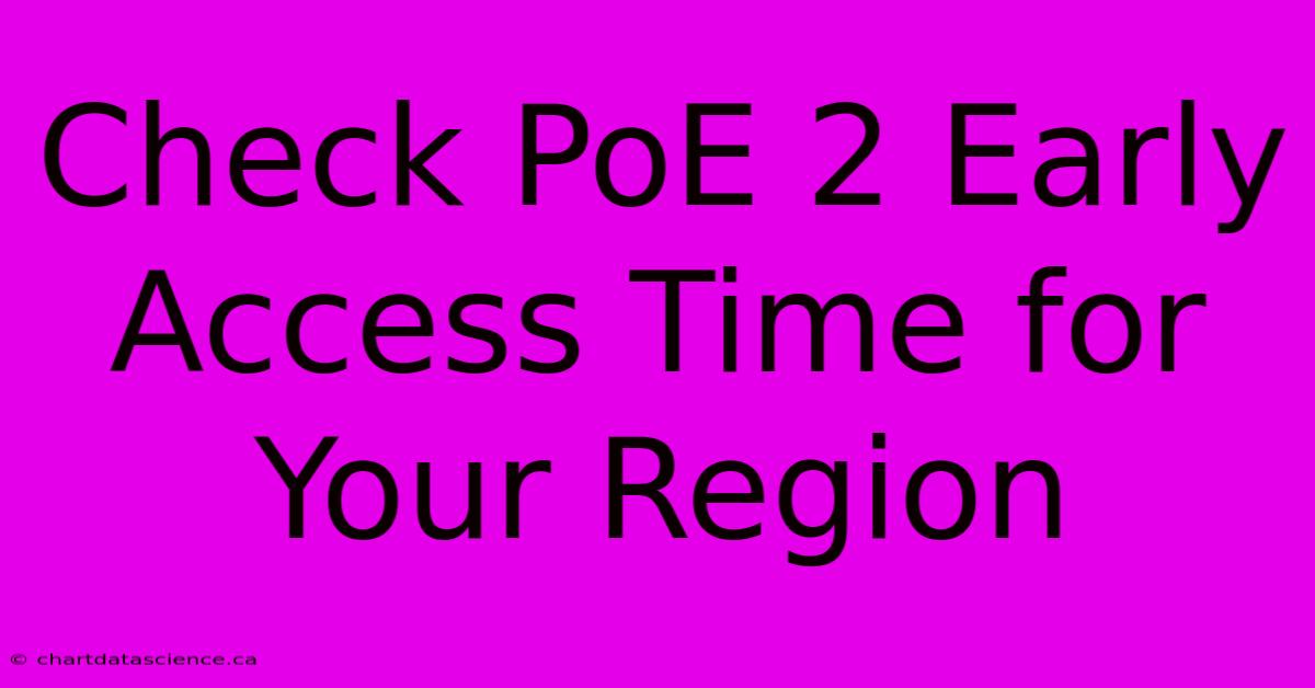 Check PoE 2 Early Access Time For Your Region