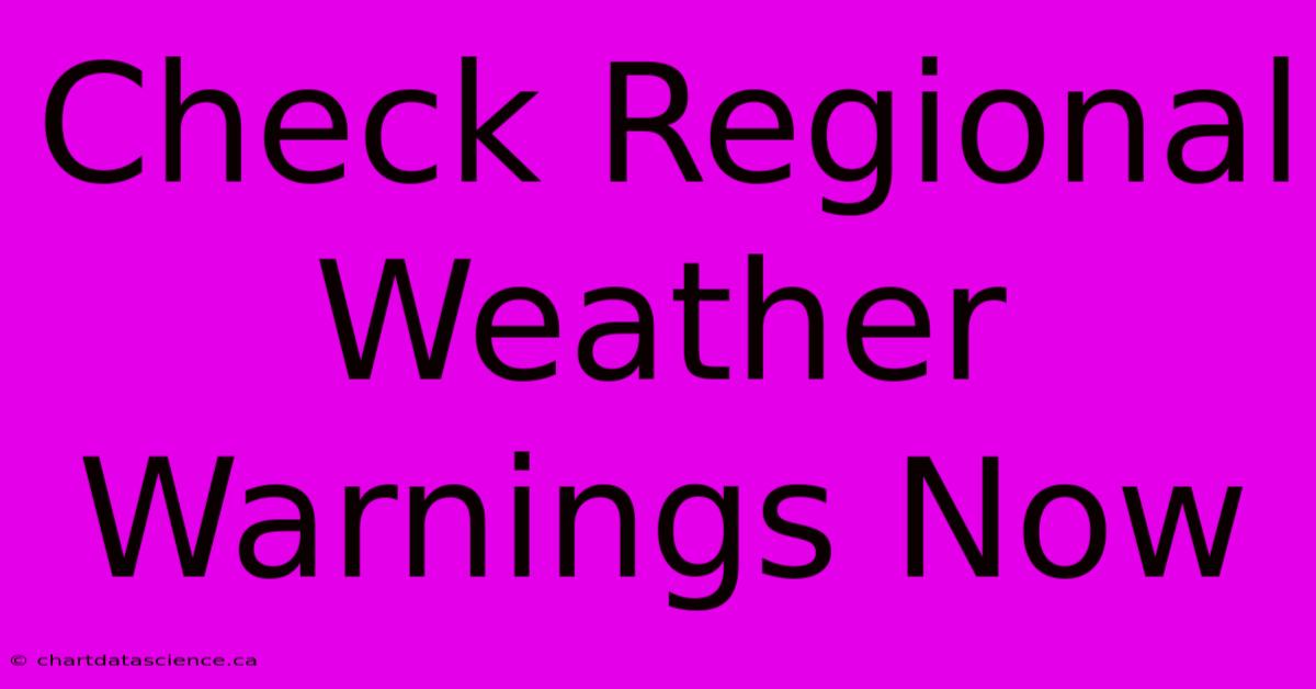 Check Regional Weather Warnings Now