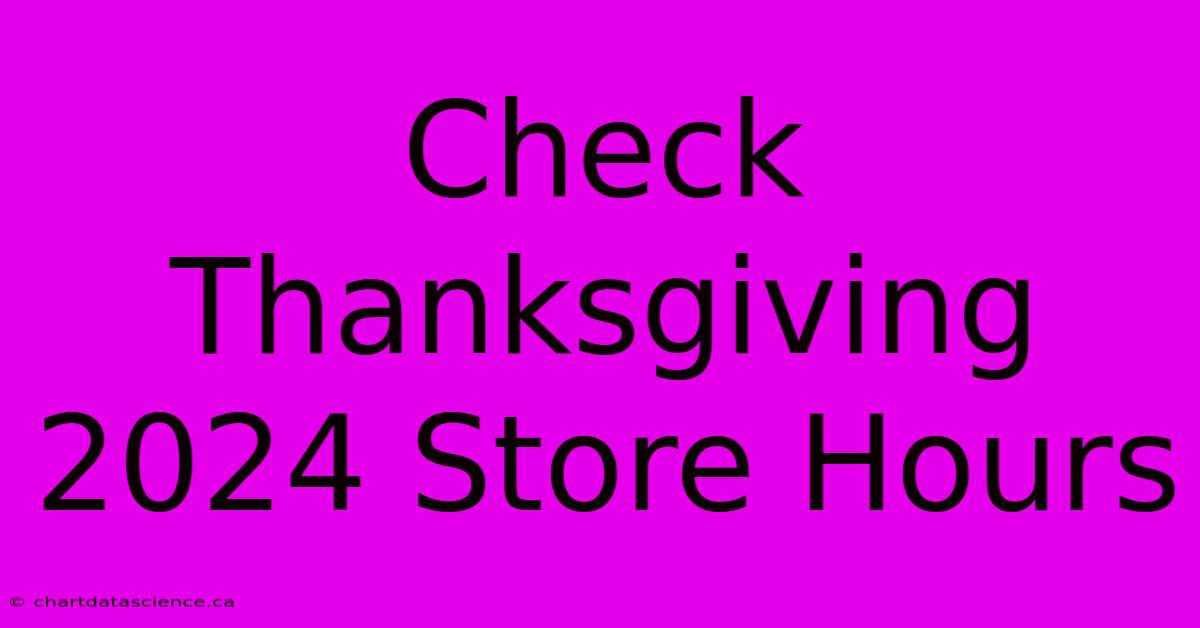 Check Thanksgiving 2024 Store Hours