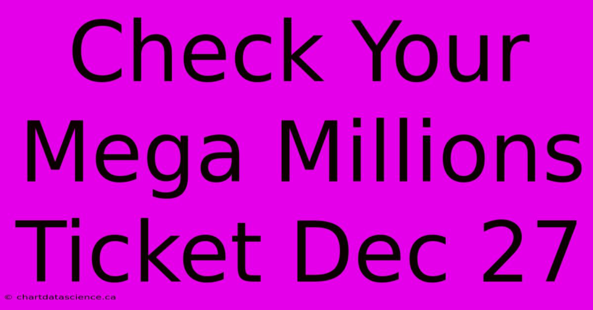 Check Your Mega Millions Ticket Dec 27