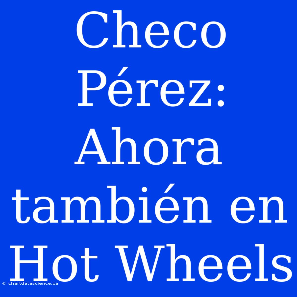 Checo Pérez: Ahora También En Hot Wheels