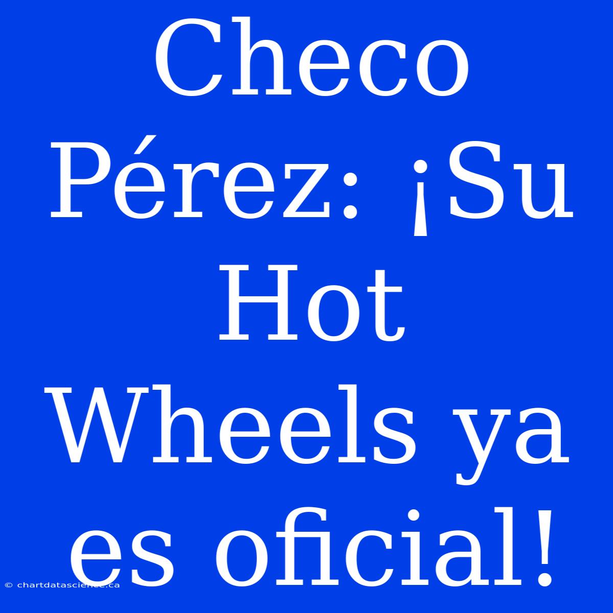 Checo Pérez: ¡Su Hot Wheels Ya Es Oficial!