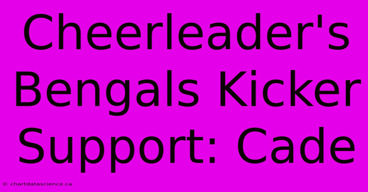 Cheerleader's Bengals Kicker Support: Cade