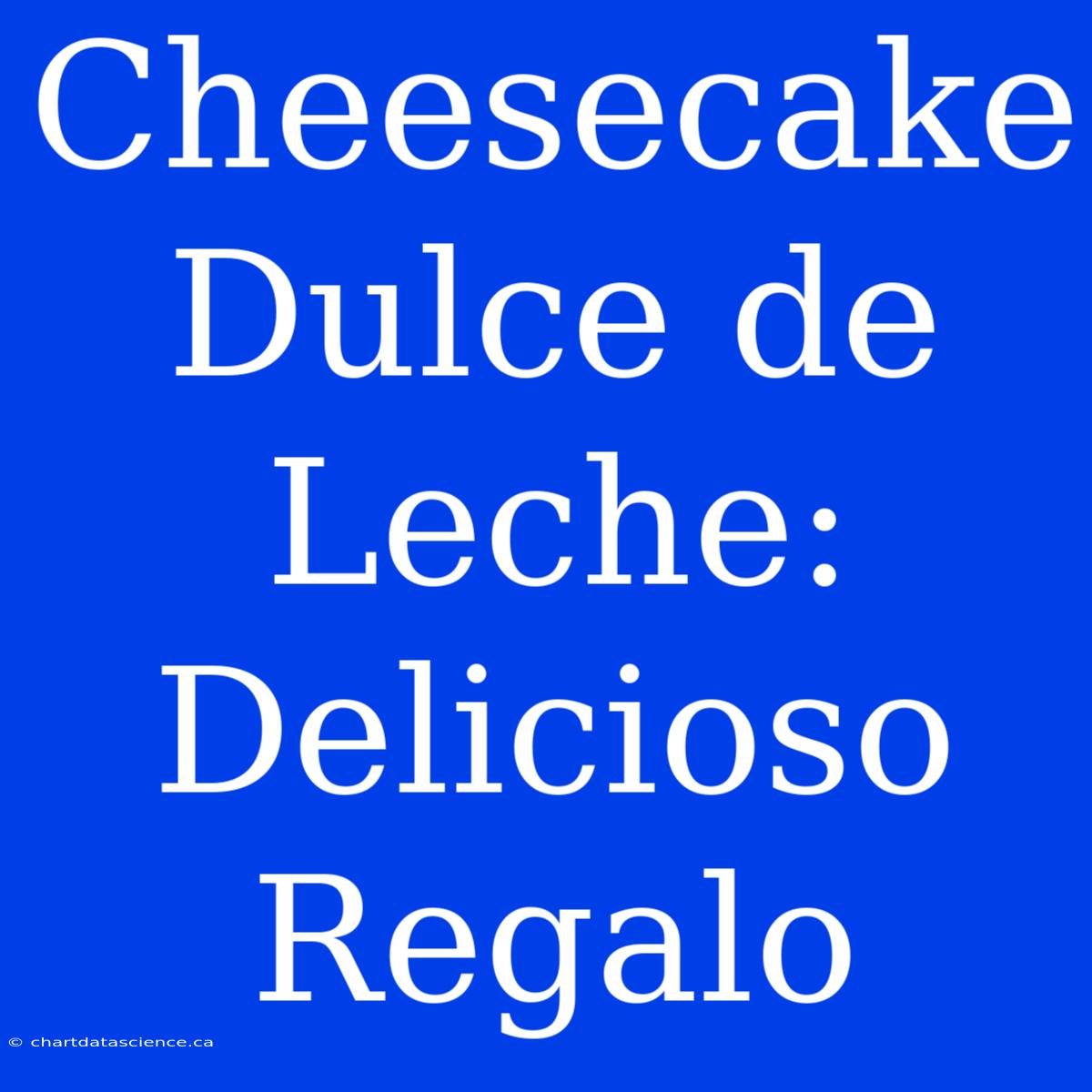 Cheesecake Dulce De Leche: Delicioso Regalo